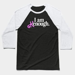 I Am Kenough Baseball T-Shirt